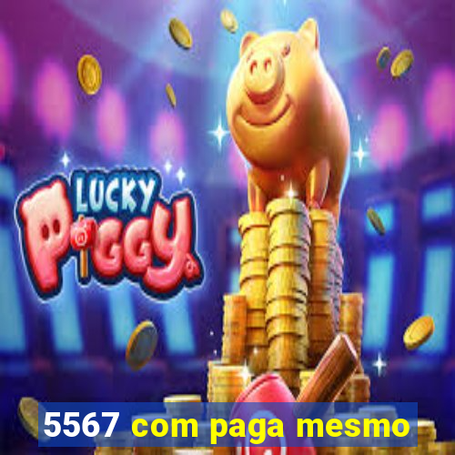 5567 com paga mesmo